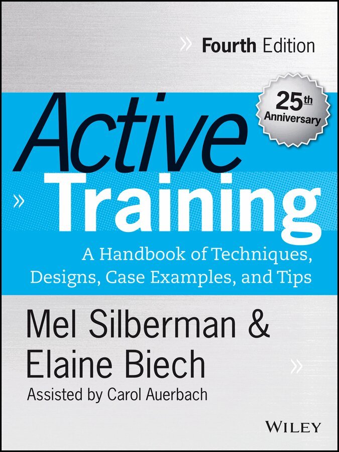 Melvin L. Silberman, Elaine Biech - Active Training – A Handbook of Techniques, Designs, Case Examples and Tips 4e. Tillgänglighet: Tillfälligt slut