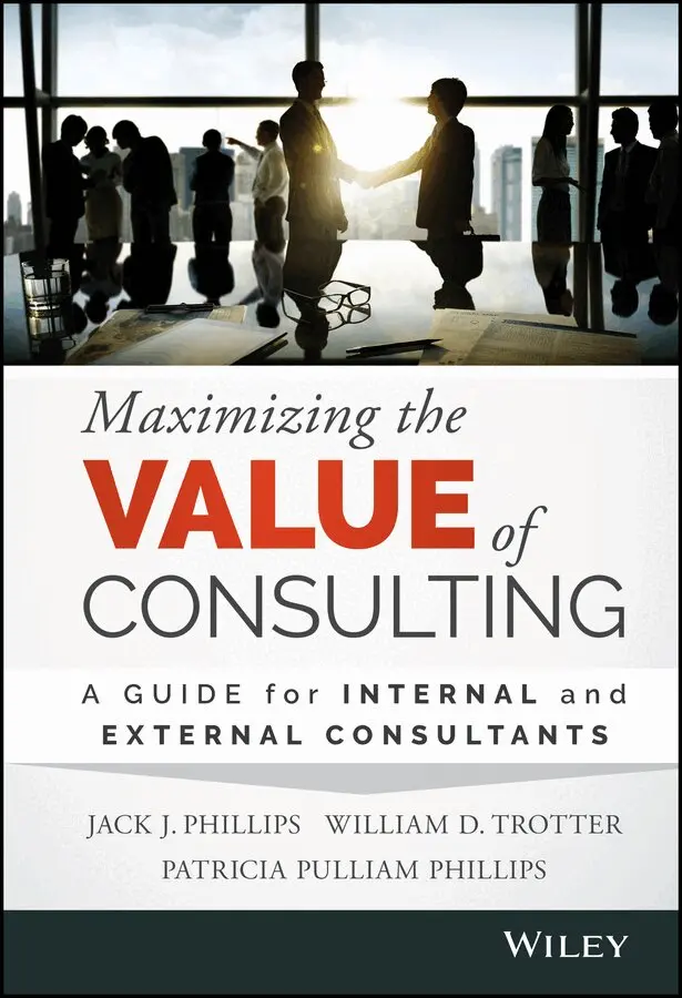 Jack J. Phillips, William D. Trotter, Patricia Pulliam Phillips - Maximizing the Value of Consulting – A Guide for Internal and External Consultants. Tillgänglighet: Tillfälligt slut