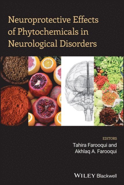 Akhlaq A. Farooqui, Tahira Farooqui - Neuroprotective Effects of Phytochemicals in Neurological Disorders, E-bok