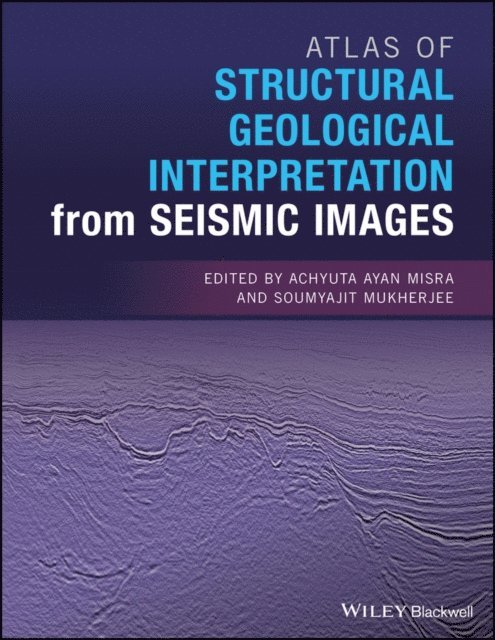 Soumyajit Mukherjee, Achyuta Ayan Misra - Atlas of Structural Geological Interpretation from Seismic Images, E-bok