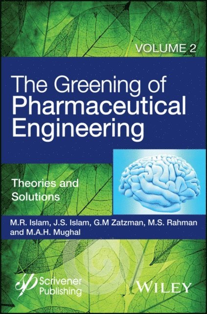 M. A. H. Mughal, M. Safiur Rahman, Gary M. Zatzman, Jaan S. Islam, M. R. Islam - Greening of Pharmaceutical Engineering, Theories and Solutions, E-bok