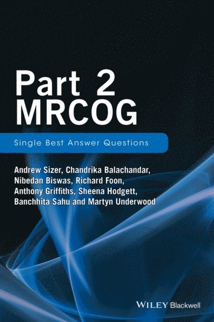 Martyn Underwood, Banchhita Sahu, Sheena Hodgett, Anthony Griffiths, Richard Foon, Nibedan Biswas, Chandrika Balachandar, Andrew Sizer - Part 2 MRCOG: Single Best Answer Questions, E-bok