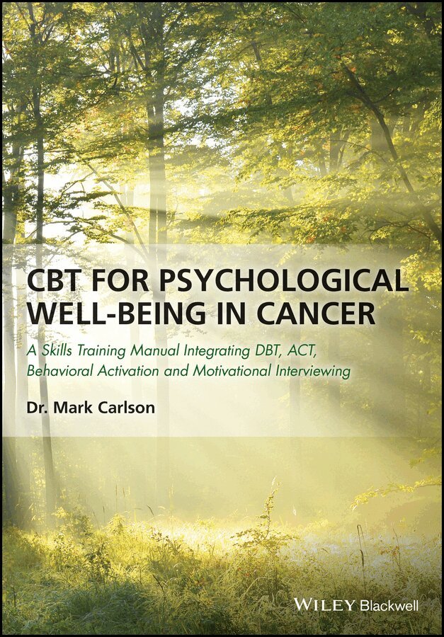 M Carlson - CBT for Psychological Well–Being in Cancer – A Skills Training Manual Integrating DBT, ACT, Behavioral Activation and Motivational Interviewin. Tillgänglighet: Tillfälligt slut