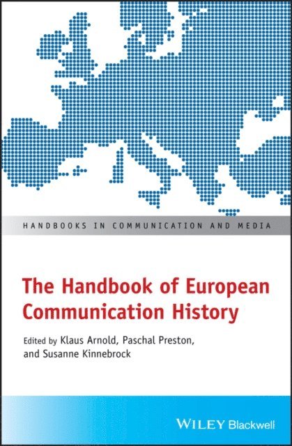 Susanne Kinnebrock, Paschal Preston, Klaus Arnold - Handbook of European Communication History, E-bok