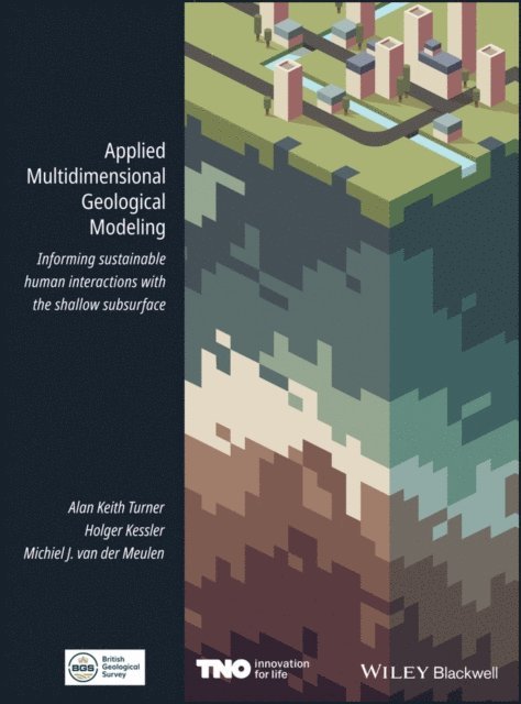 Michiel J. van der Meulen, Holger Kessler, Alan Keith Turner - Applied Multidimensional Geological Modeling, E-bok