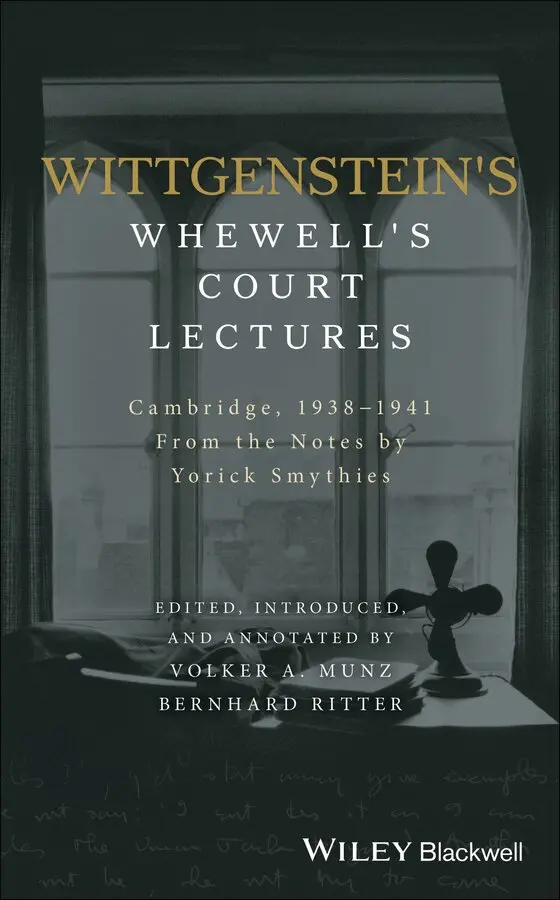 Yorick Smythies, Volker Munz, Bernhard Ritter - Wittgenstein′s Whewell′s Court Lectures – From the Notes by Yorick Smythies, Cambridge 1938–1941. Tillgänglighet: Tillfälligt slut
