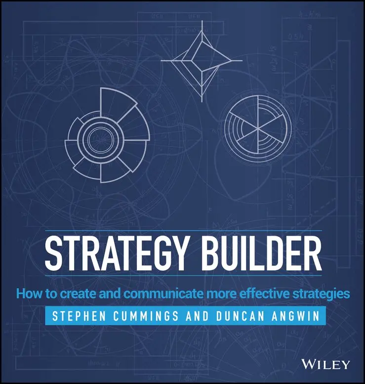 Stephen Cummings, Duncan Angwin - Strategy Builder – How to Create and Communicate More Effective Strategies. Tillgänglighet: Tillfälligt slut