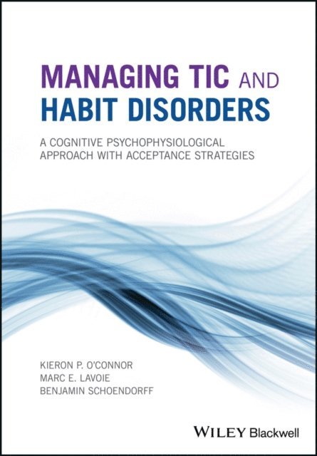 Benjamin Schoendorff, Marc E. Lavoie, Kieron P. O'Connor - Managing Tic and Habit Disorders, E-bok