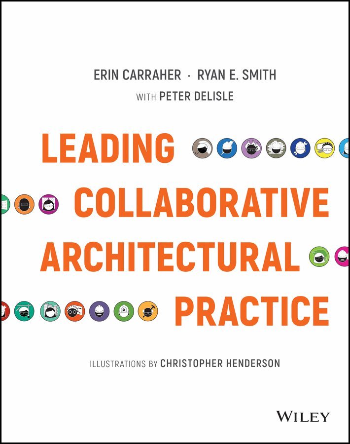 Erin Carraher, Ryan E. Smith - Leading Collaborative Architectural Practice – Techniques from the Forefront. Tillgänglighet: Tillfälligt slut