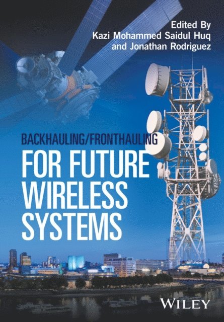 Jonathan Rodriguez, Kazi Mohammed Saidul Huq - Backhauling / Fronthauling for Future Wireless Systems, E-bok
