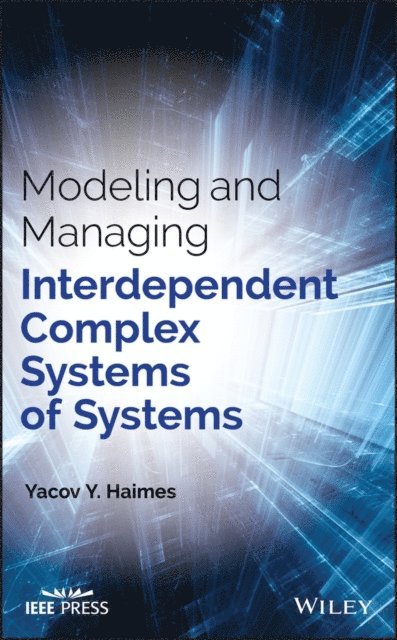 Yacov Y. Haimes - Modeling and Managing Interdependent Complex Systems of Systems, E-bok