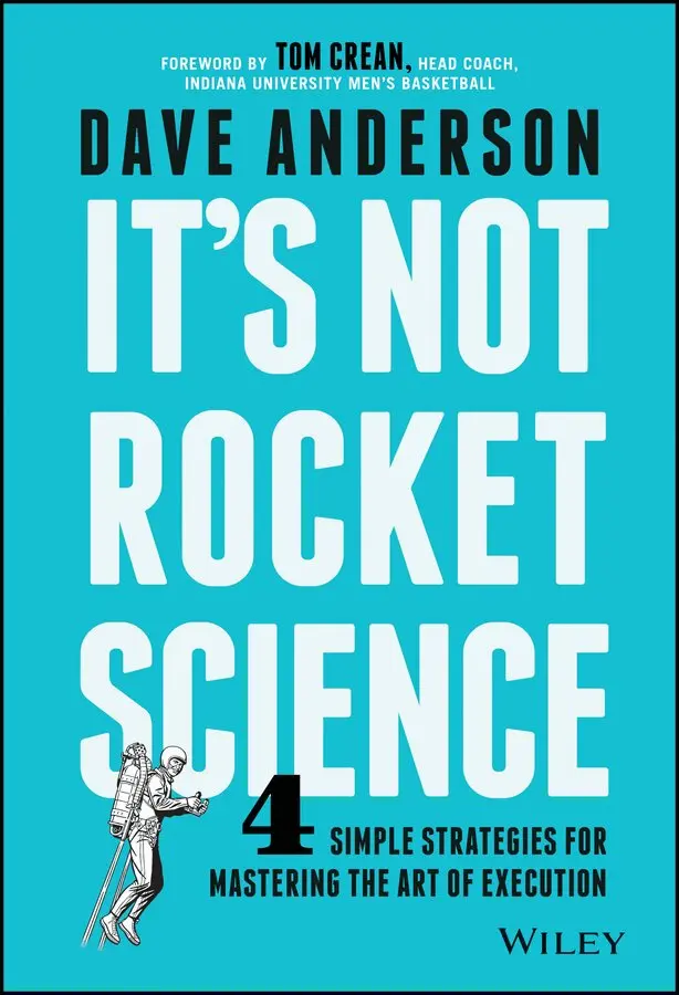 D Anderson - It′s Not Rocket Science – 4 Simple Strategies for Mastering the Art of Execution. Tillgänglighet: Tillfälligt slut