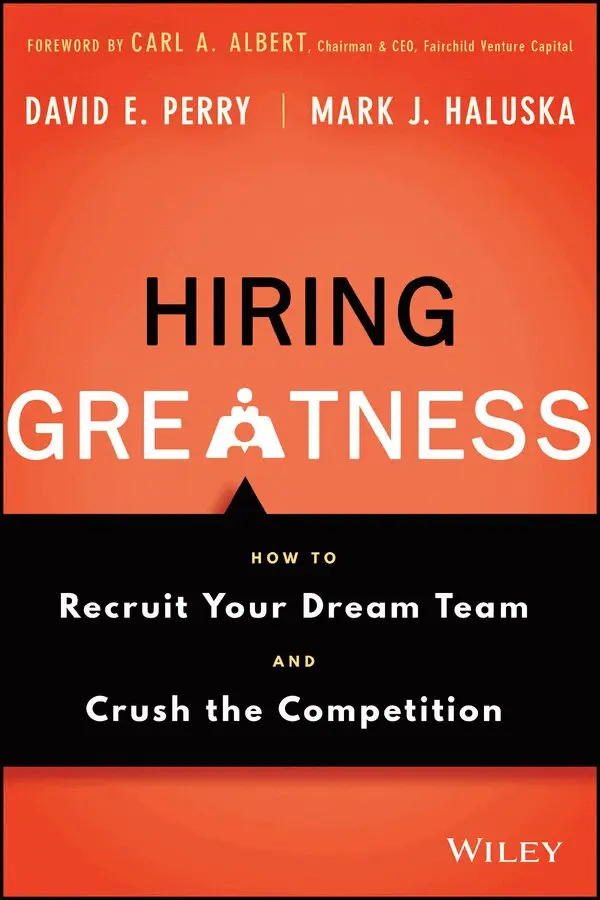 Perry - Hiring Greatness: How to Recruit Your Dream Team a nd Crush the Competition. Tillgänglighet: Kommande