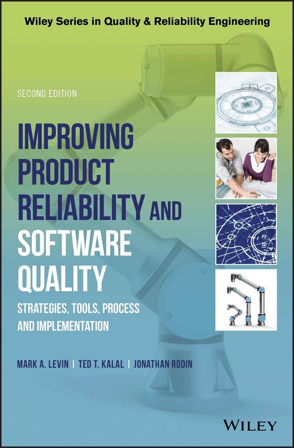 Mark A. Levin, Ted T. Kalal, Jonathan Rodin - Improving Product Reliability and Software Quality – Strategies, Tools, Process and Implementation 2e. Tillgänglighet: Tillfälligt slut