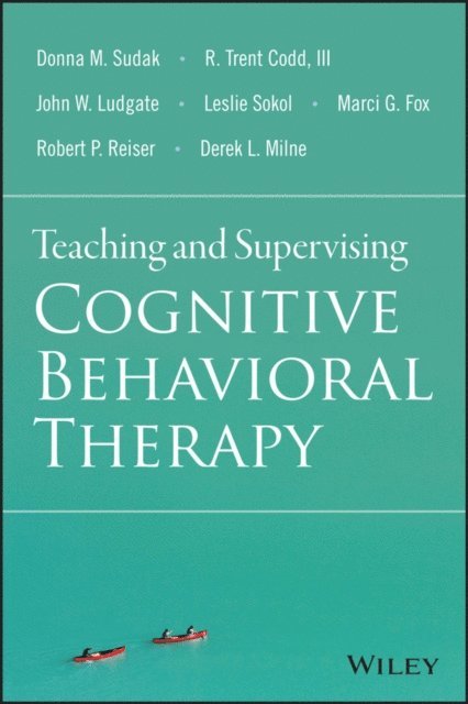 Derek L. Milne, Robert P. Reiser, Marci G. Fox, Leslie Sokol, John W. Ludgate, III R. Trent Codd, Donna M. Sudak - Teaching and Supervising Cognitive Behavioral Therapy, E-bok
