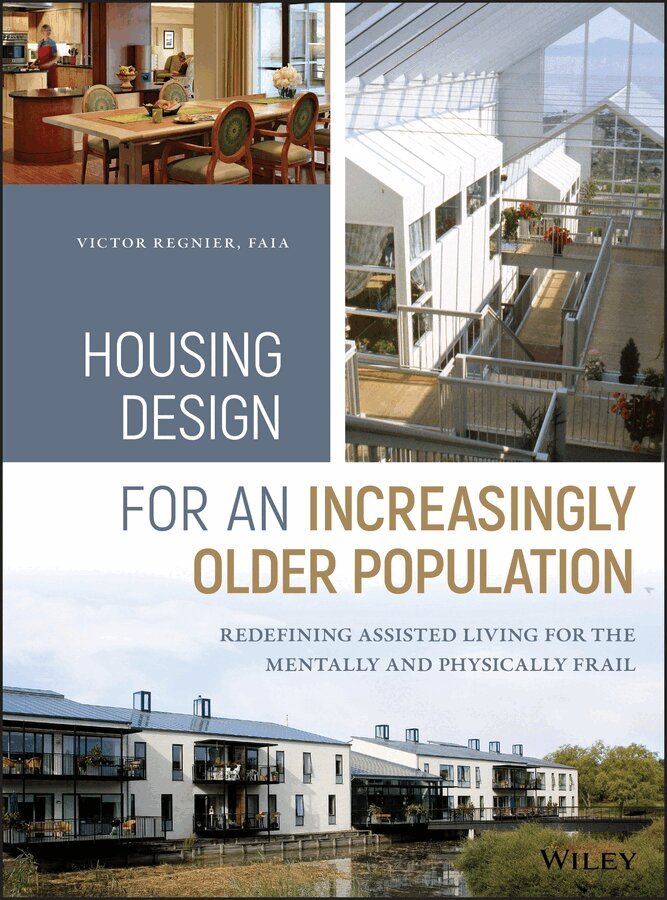 Victor Regnier - Housing Design for an Increasingly Older Population – Redefining Assisted Living for the Mentally and Physically Frail. Tillgänglighet: Tillfälligt slut