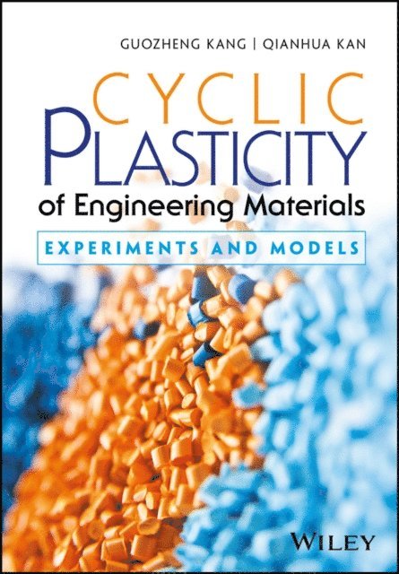 Qianhua Kan, Guozheng Kang - Cyclic Plasticity of Engineering Materials, E-bok