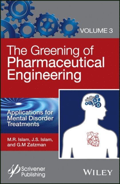 Gary M. Zatzman, Jaan S. Islam, M. R. Islam - Greening of Pharmaceutical Engineering, Applications for Mental Disorder Treatments, E-bok