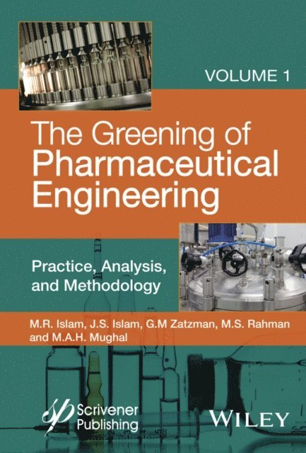 M. A. H. Mughal, M. Safiur Rahman, Gary M. Zatzman, Jaan S. Islam, M. R. Islam - Greening of Pharmaceutical Engineering, Practice, Analysis, and Methodology, E-bok