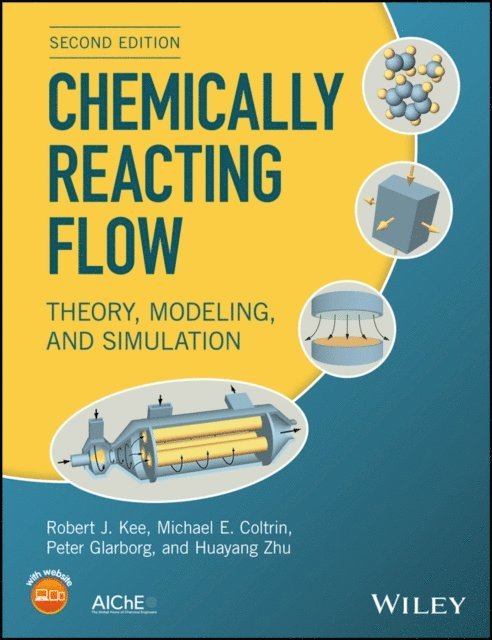 Huayang Zhu, Peter Glarborg, Michael E. Coltrin, Robert J. Kee - Chemically Reacting Flow, E-bok