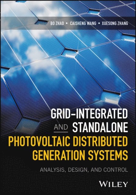 Xuesong Zhang, Caisheng Wang, Bo Zhao - Grid-Integrated and Standalone Photovoltaic Distributed Generation Systems, E-bok
