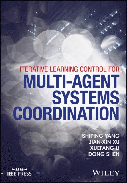 Dong Shen, Xuefang Li, Jian-Xin Xu, Shiping Yang - Iterative Learning Control for Multi-agent Systems Coordination, E-bok