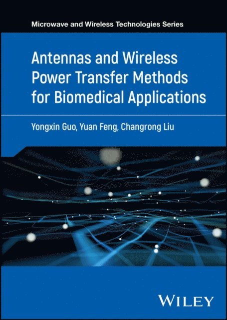 Changrong Liu, Yuan Feng, Yongxin Guo - Antennas and Wireless Power Transfer Methods for Biomedical Applications, E-bok