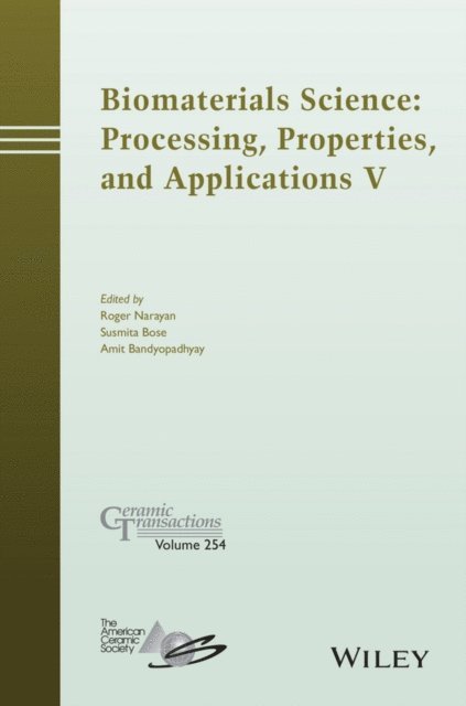 Amit Bandyopadhyay, Susmita Bose, Roger Narayan - Biomaterials Science: Processing, Properties and Applications V, E-bok