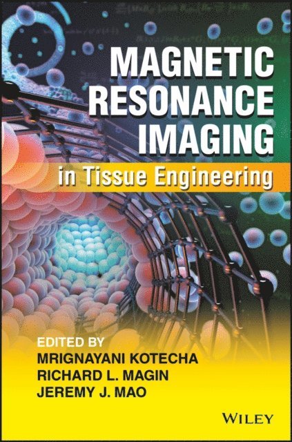 Jeremy J. Mao, Richard L. Magin, Mrignayani Kotecha - Magnetic Resonance Imaging in Tissue Engineering, E-bok
