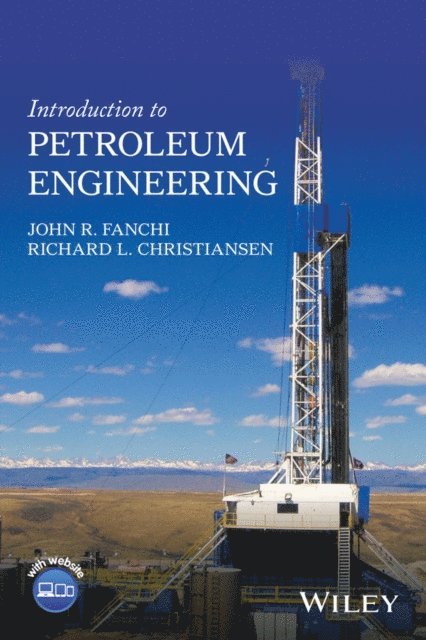 Richard L. Christiansen, John R. Fanchi - Introduction to Petroleum Engineering, E-bok