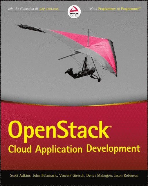 Jason E. Robinson, Denys Makogon, Vincent Giersch, John Belamaric, Scott Adkins - OpenStack Cloud Application Development, E-bok