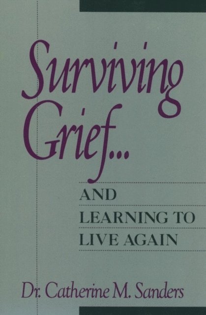 Catherine M. Sanders - Surviving Grief ... and Learning to Live Again, E-bok