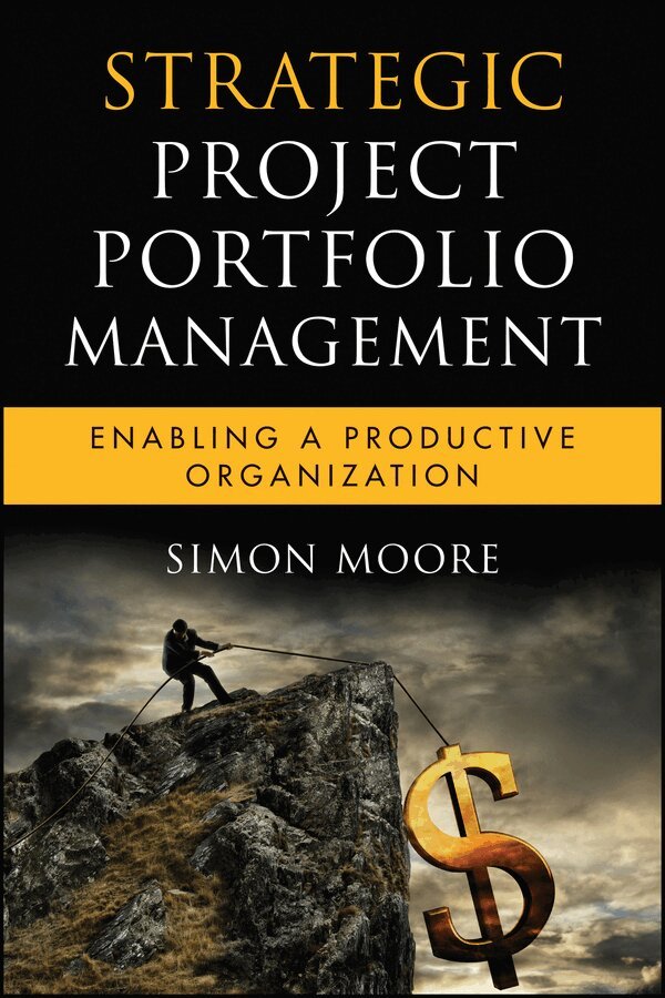 S Moore - Strategic Project Portfolio Management – Enabling a Productive Organization. Tillgänglighet: Tillfälligt slut