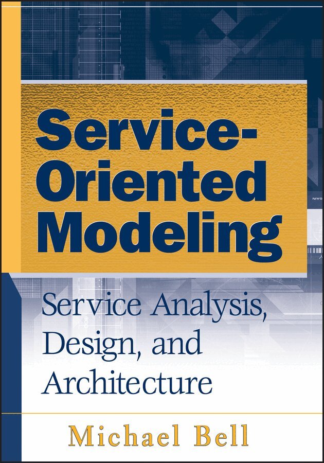 M Bell - Service–Oriented Modeling – Service Analysis, Design, and Architecture. Tillgänglighet: Tillfälligt slut