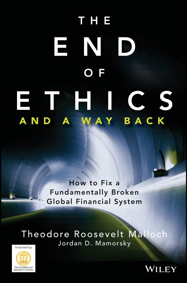 Theodore Roosevelt Malloch, Jordan D. Mamorsky - End of Ethics and A Way Back – How To Fix A Fundamentally Broken Global Financial System. Tillgänglighet: Tillfälligt slut