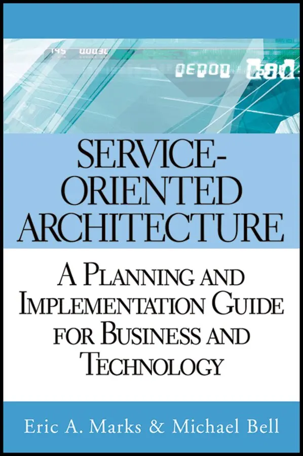 Eric A. Marks, Michael Bell - Service Oriented Architecture – A Planning and Implementation Guide for Business and Technology. Tillgänglighet: Tillfälligt slut