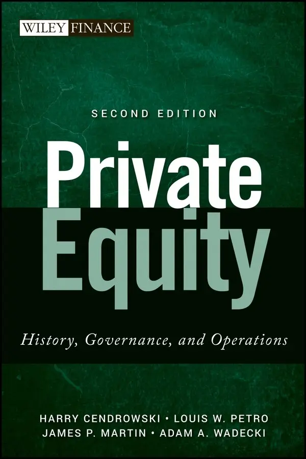 Harry Cendrowski, Louis W. Petro, James P. Martin, Adam A. Wadecki - Private Equity 2e – History, Governance, and Operations. Tillgänglighet: Tillfälligt slut
