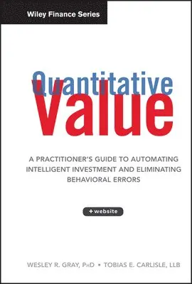 W Gray - Quantitative Value + Website – A Practitioner′s Guide to Automating Intelligent Investment and Eliminating Behavioral Errors. Tillgänglighet: Tillfälligt slut