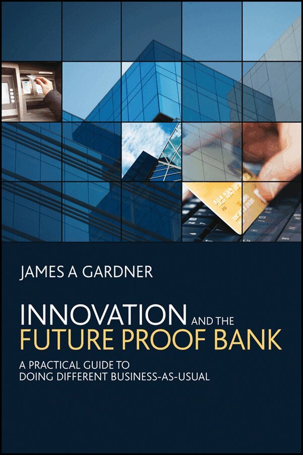 J Gardner - Innovation and the Future Proof Bank – A Practical  Guide to Doing Different Business–as–Usual. Tillgänglighet: Tillfälligt slut