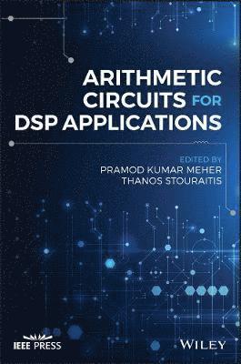 Pramod Kumar Meher, Thanos Stouraitis - Arithmetic Circuits for DSP Applications, Inbunden