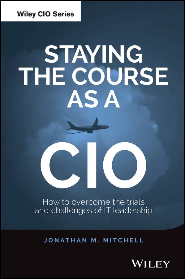 Jonathan Mitchell - Staying the Course as a CIO – How to Overcome the Trials and Challenges of IT Leadership. Tillgänglighet: Tillfälligt slut