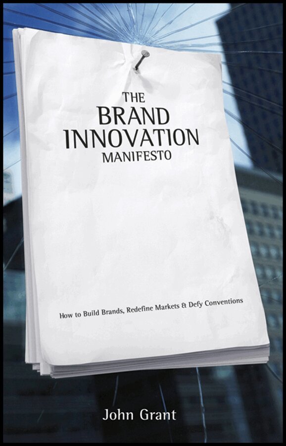 J Grant - Brand Innovation Manifesto – How to Build Brands, Redefine Markets and Defy Conventions. Tillgänglighet: Tillfälligt slut