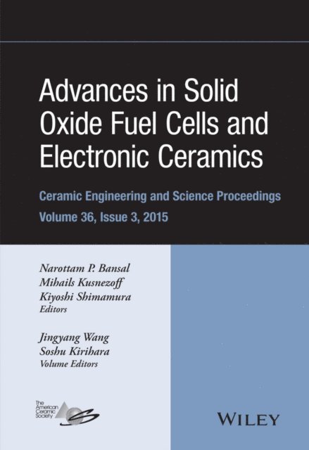 Kiyoshi Shimamura, Mihails Kusnezoff, Narottam P. Bansal - Advances in Solid Oxide Fuel Cells and Electronic Ceramics, Volume 36, Issue 3, E-bok