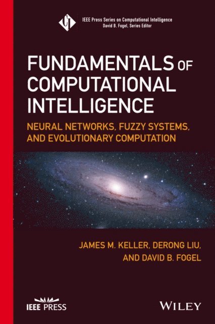 David B. Fogel, Derong Liu, James M. Keller - Fundamentals of Computational Intelligence, E-bok