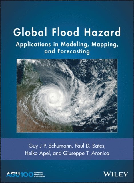 Giuseppe T. Aronica, Heiko Apel, Paul D. Bates, Guy J-P. Schumann - Global Flood Hazard, E-bok