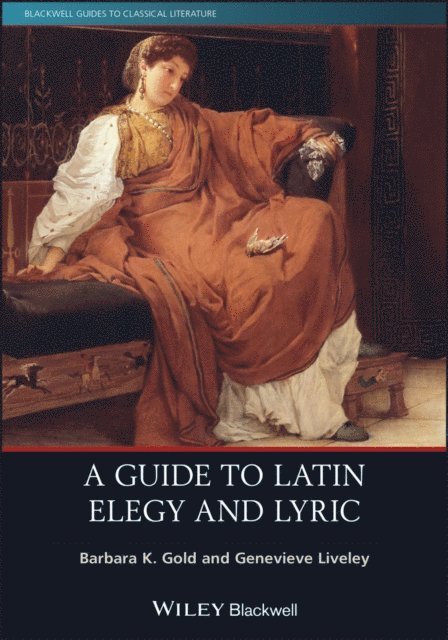 Genevieve Liveley, Barbara K. Gold - Guide to Latin Elegy and Lyric, E-bok