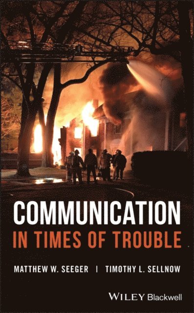 Timothy L. Sellnow, Matthew W. Seeger - Communication in Times of Trouble, E-bok