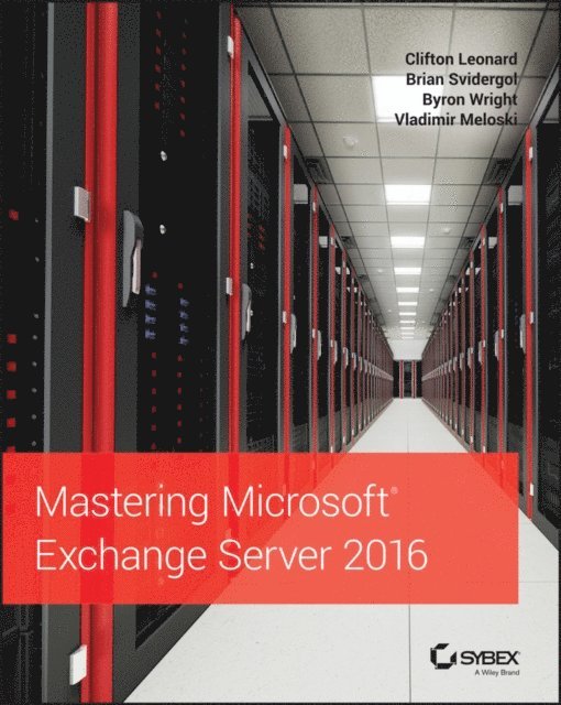 Vladimir Meloski, Byron Wright, Brian Svidergol, Clifton Leonard - Mastering Microsoft Exchange Server 2016, E-bok