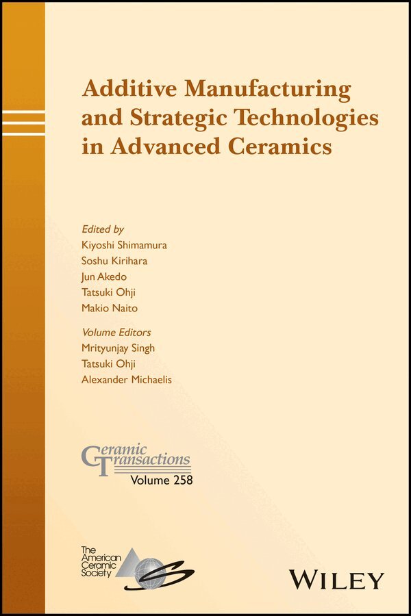 Kiyoshi Shimamura, Soshu Kirihara, Jun Akedo, Tatsuki Ohji, Makio Naito - Additive Manufacturing and Strategic Technologies in Advanced Ceramics – Ceramic Transactions v258. Tillgänglighet: Tillfälligt slut
