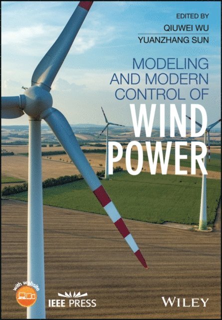 Yuanzhang Sun, Qiuwei Wu - Modeling and Modern Control of Wind Power, E-bok